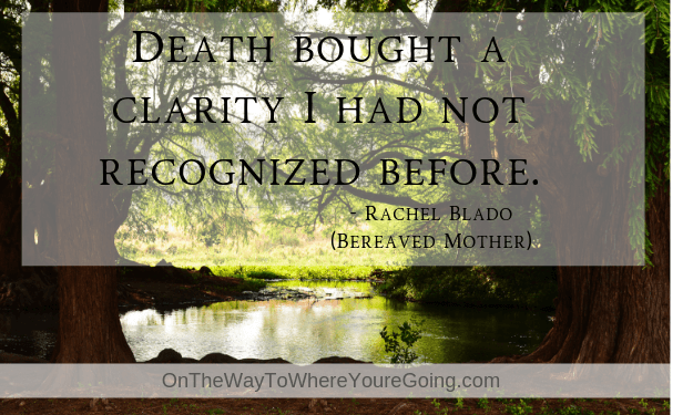 death changed me. Death brought a clarity I had not recognized before