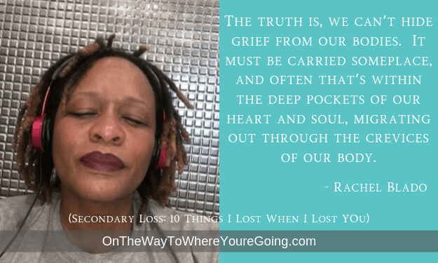 Quote: The truth is, we can't hide grief from our bodies.  It must be carried someplace, and often that's within the deep pockets of our heart and soul, migrating out through the crevices of our body."