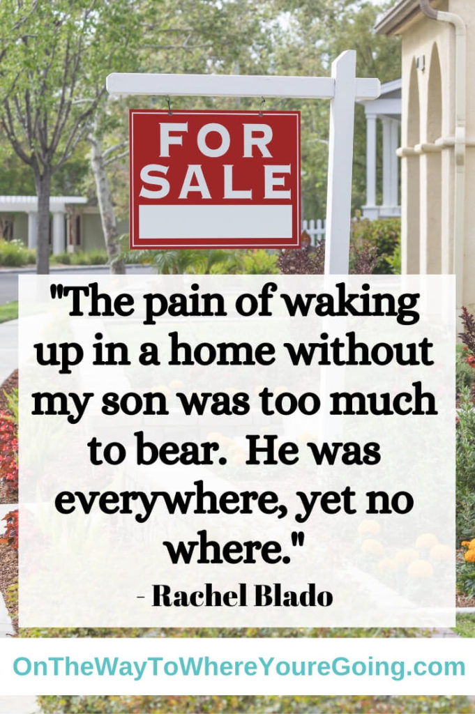 The pain of waking up in a home without my son was too much to bear.  Learn what to ask before moving after child loss.