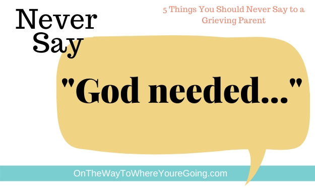 Never say to a grieving parent that God needed...