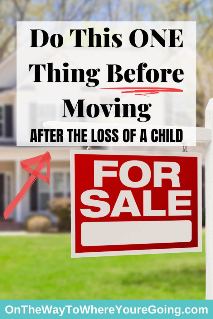 Do This ONE Thing Before Moving (after the loss of your child)