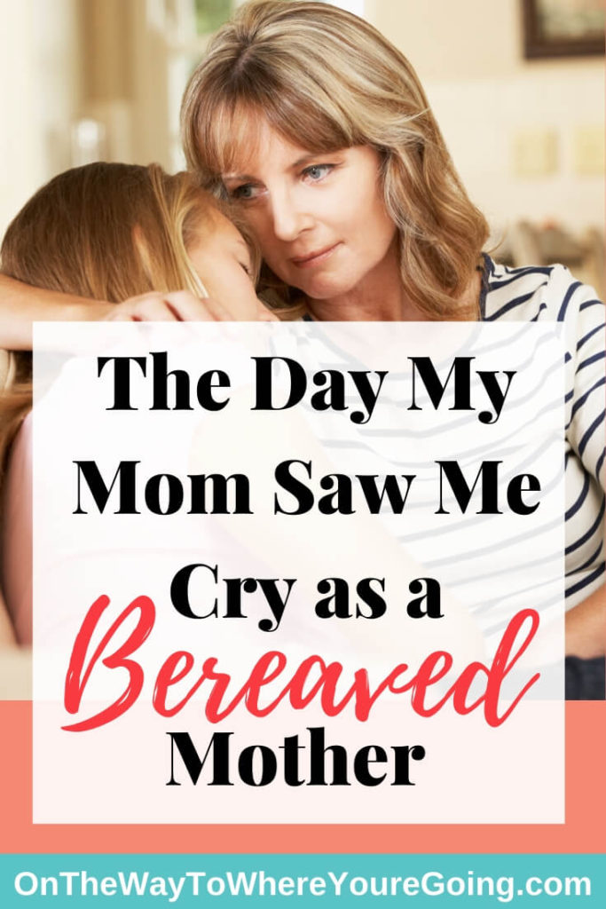 Bereaved Mother: The Day My Mom Saw Me Cry as a Bereaved Mother