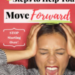 5 steps to help you move forward. Stop starting over.