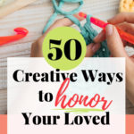 50 Creative ways to honor your loved one's memory
