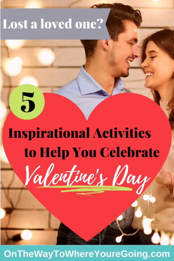 5 Inspirational activities to help you Celebrate Valentine's Day after the loss of your loved one