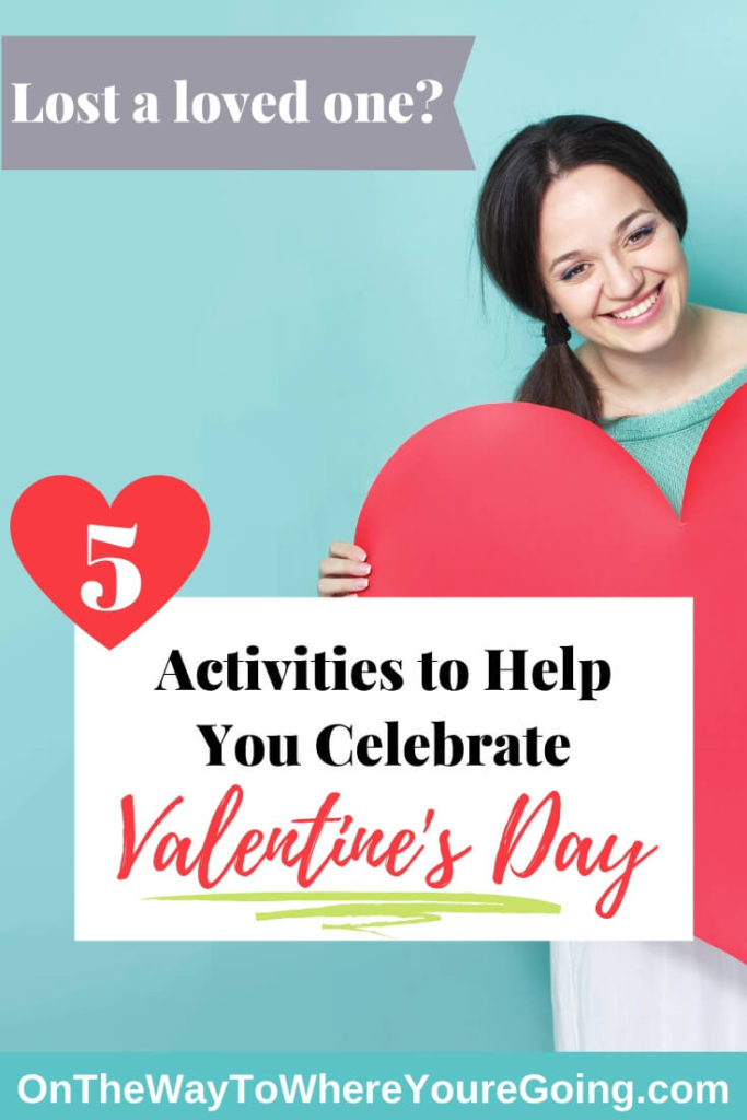 5 Activities to Help you Celebrate Valentine's Day after the loss of your loved one