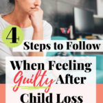 4 steps to follow when feeling guilty after child loss