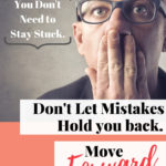 You don't need to stay stuck. Move forward. Don't let mistakes hold you back.