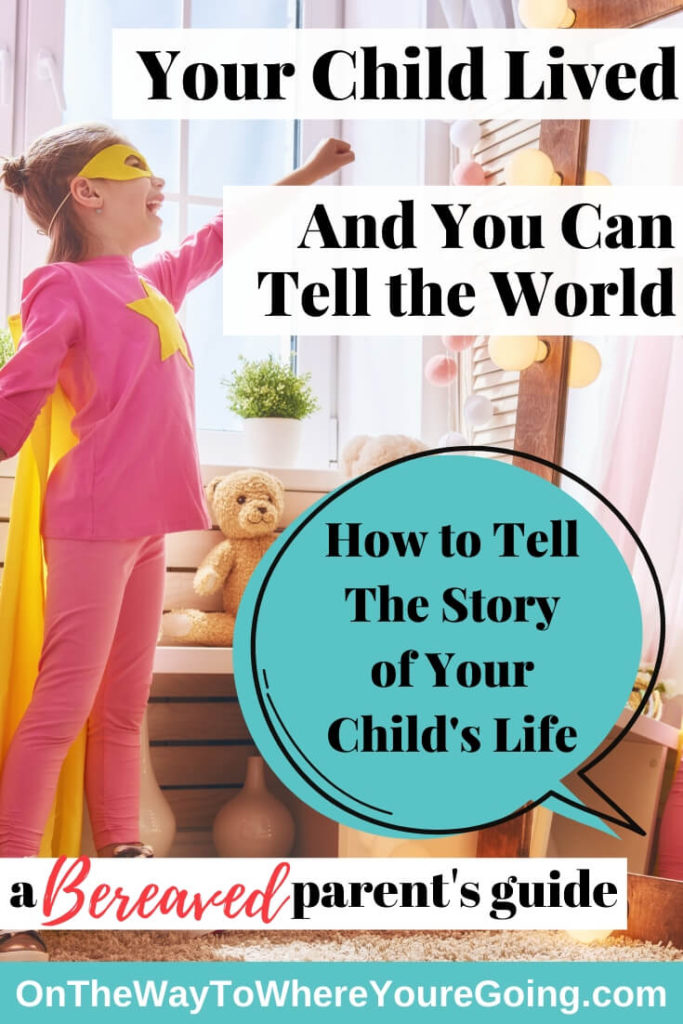 How to tell the story of your child's life. You child lived and you can tell the world