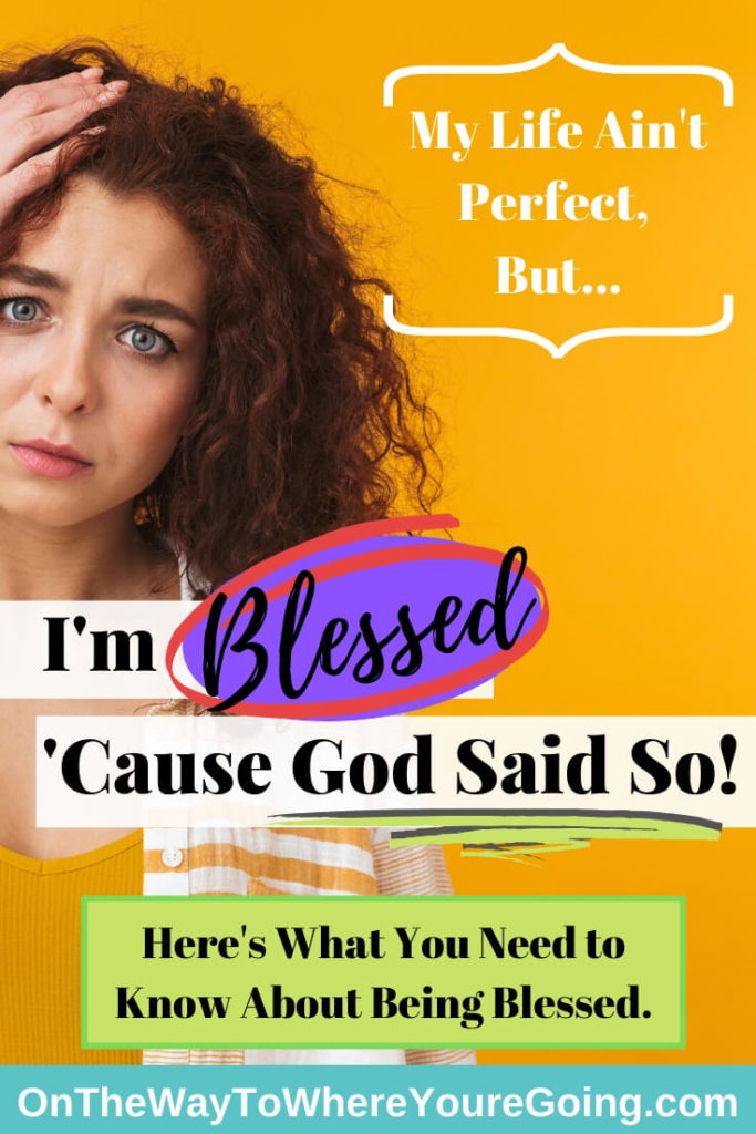 I'm blessed cause God said so! Here's what you need to know about being blessed