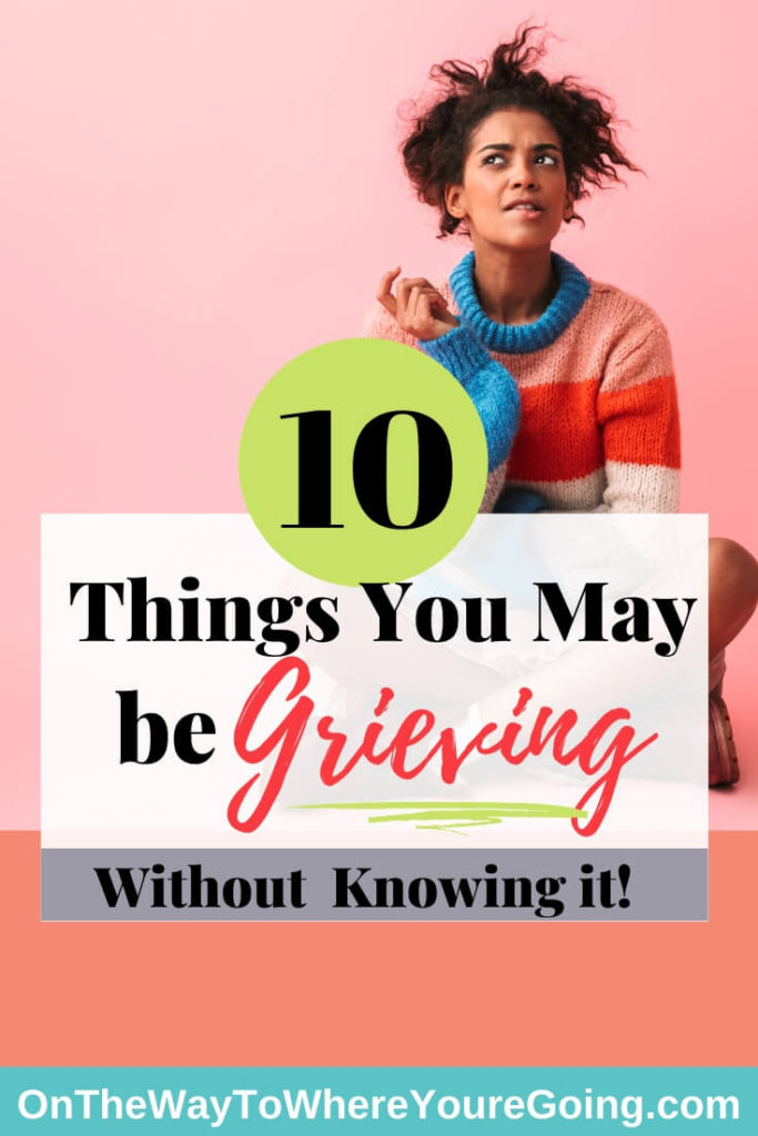 10 Things You May Be Grieving Without Knowing It