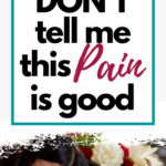 Stop! Don't tell me this pain is good.