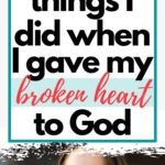 3 Brave things I did when I gave my broken heart to God