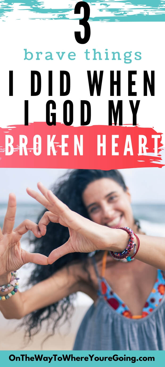 3 Brave Things I Did When I Gave My Broken Heart to God