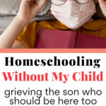 Homeschooling Without My Child. Grieving the son who should be here too.