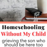 Homeschooling without my child grieving the son who should be here too