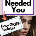 I didn't know I needed you. How Grief isolates.