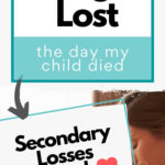 10 Things I Lost the Day My Child Died. Secondary Losses are Real.