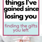 8 Things I've Gained Since Losing You finding the gifts you left
