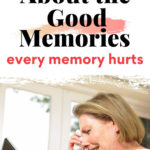 I Can't Think About the Good Memories. Every memory hurts.