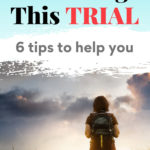 Remember this as you go through this trial. 6 tips to help you.